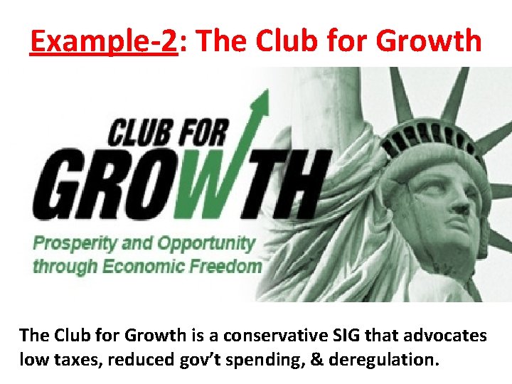 Example-2: The Club for Growth is a conservative SIG that advocates low taxes, reduced