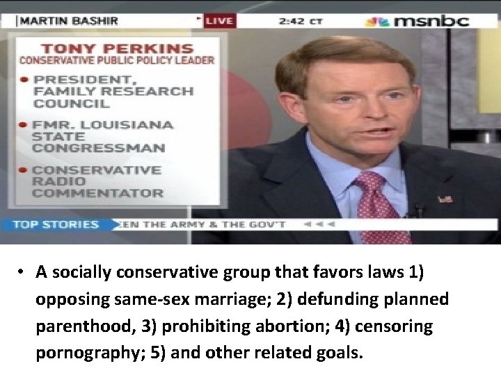  • A socially conservative group that favors laws 1) opposing same-sex marriage; 2)