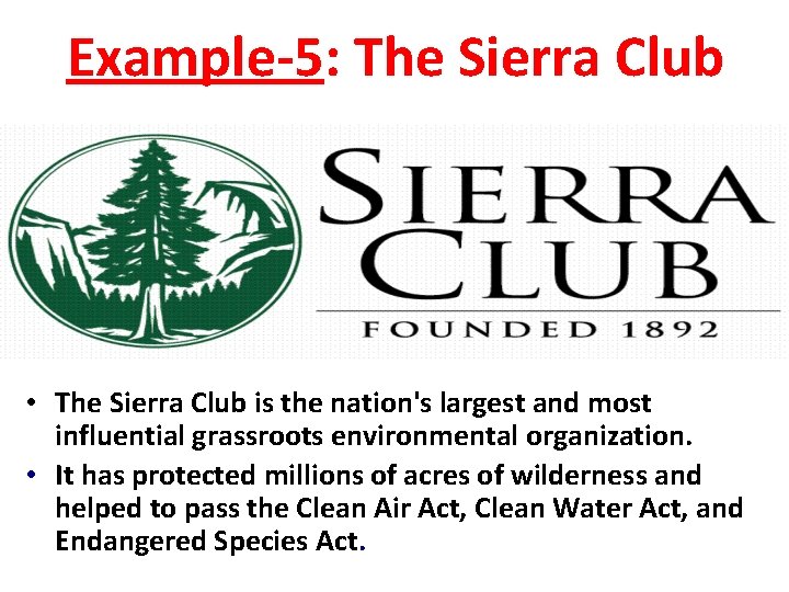 Example-5: The Sierra Club • The Sierra Club is the nation's largest and most
