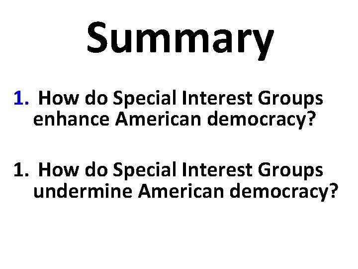 Summary 1. How do Special Interest Groups enhance American democracy? 1. How do Special