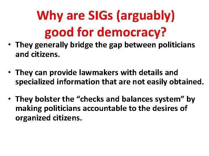 Why are SIGs (arguably) good for democracy? • They generally bridge the gap between