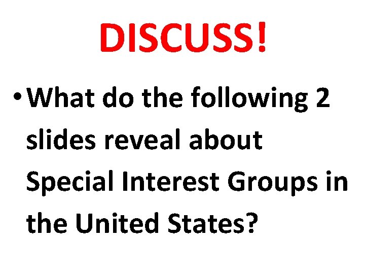 DISCUSS! • What do the following 2 slides reveal about Special Interest Groups in