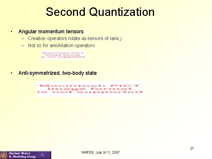 Second Quantization • Angular momentum tensors – Creation operators rotate as tensors of rank