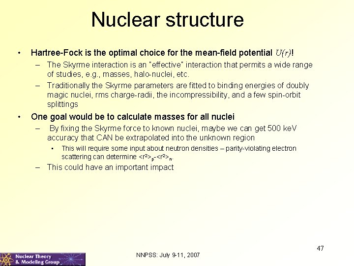 Nuclear structure • Hartree-Fock is the optimal choice for the mean-field potential U(r)! –