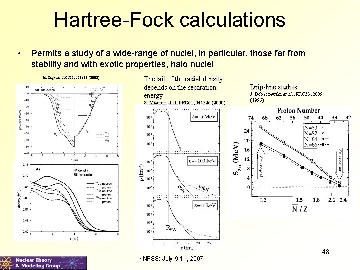 Hartree-Fock calculations • Permits a study of a wide-range of nuclei, in particular, those