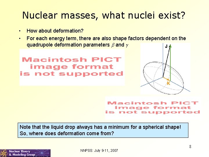 Nuclear masses, what nuclei exist? • • How about deformation? For each energy term,