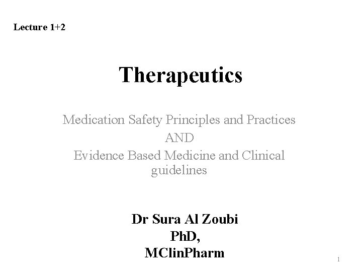 Lecture 1+2 Therapeutics Medication Safety Principles and Practices AND Evidence Based Medicine and Clinical Lecture 1+2 Therapeutics Medication Safety Principles and Practices AND Evidence Based Medicine and Clinical