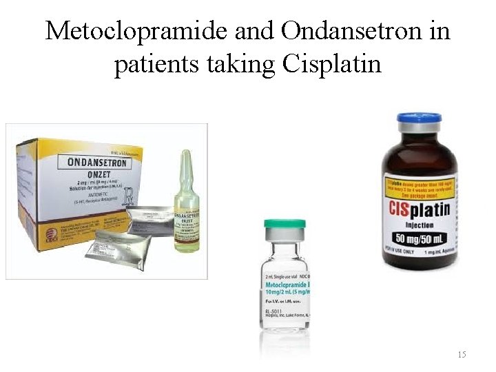 Metoclopramide and Ondansetron in patients taking Cisplatin 15 Metoclopramide and Ondansetron in patients taking Cisplatin 15