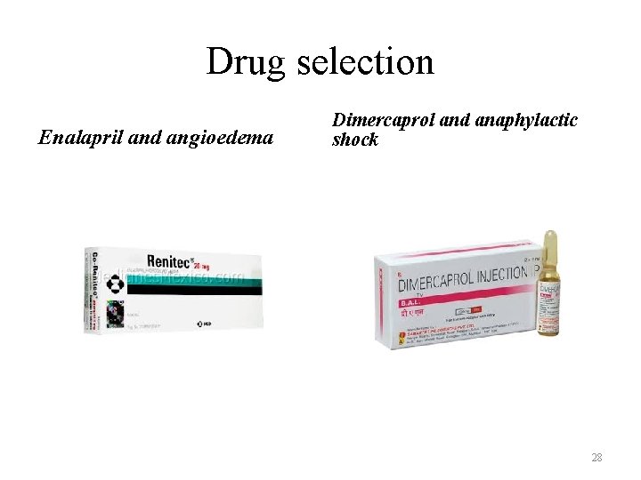 Drug selection Enalapril and angioedema Dimercaprol and anaphylactic shock 28 Drug selection Enalapril and angioedema Dimercaprol and anaphylactic shock 28