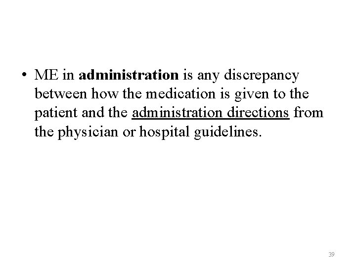 • ME in administration is any discrepancy between how the medication is given • ME in administration is any discrepancy between how the medication is given