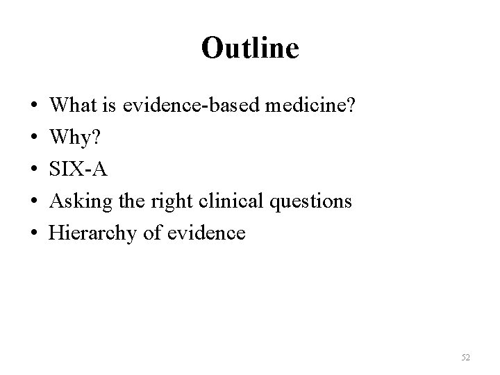 Outline • • • What is evidence-based medicine? Why? SIX-A Asking the right clinical Outline • • • What is evidence-based medicine? Why? SIX-A Asking the right clinical