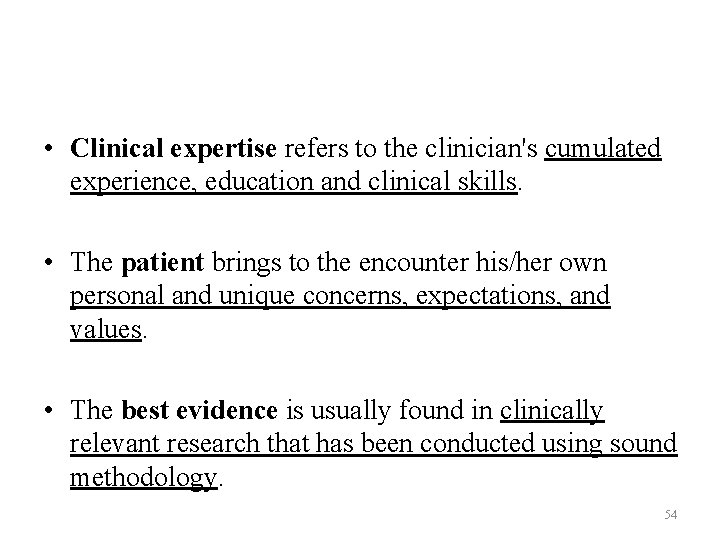 • Clinical expertise refers to the clinician's cumulated experience, education and clinical skills. • Clinical expertise refers to the clinician's cumulated experience, education and clinical skills.