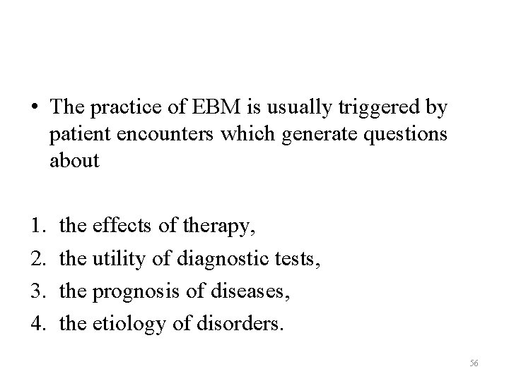 • The practice of EBM is usually triggered by patient encounters which generate • The practice of EBM is usually triggered by patient encounters which generate