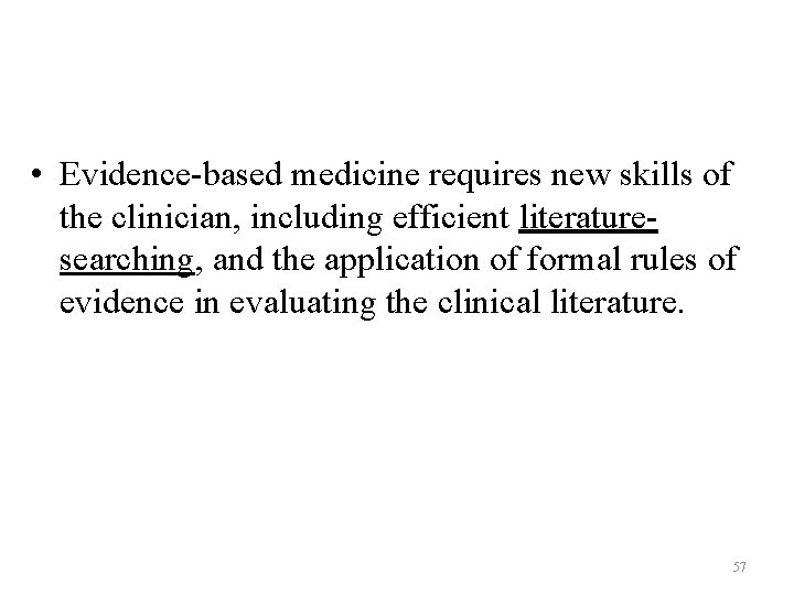 • Evidence-based medicine requires new skills of the clinician, including efficient literaturesearching, and • Evidence-based medicine requires new skills of the clinician, including efficient literaturesearching, and