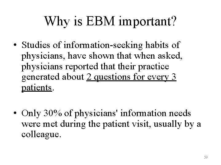 Why is EBM important? • Studies of information-seeking habits of physicians, have shown that Why is EBM important? • Studies of information-seeking habits of physicians, have shown that