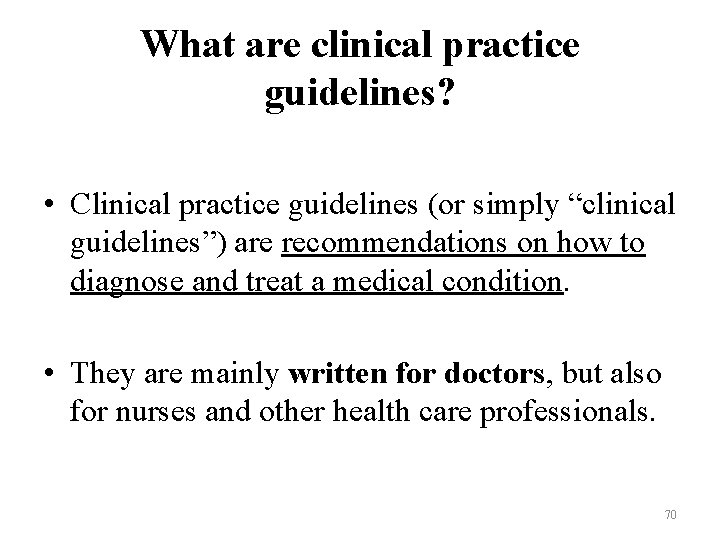 What are clinical practice guidelines? • Clinical practice guidelines (or simply “clinical guidelines”) are What are clinical practice guidelines? • Clinical practice guidelines (or simply “clinical guidelines”) are