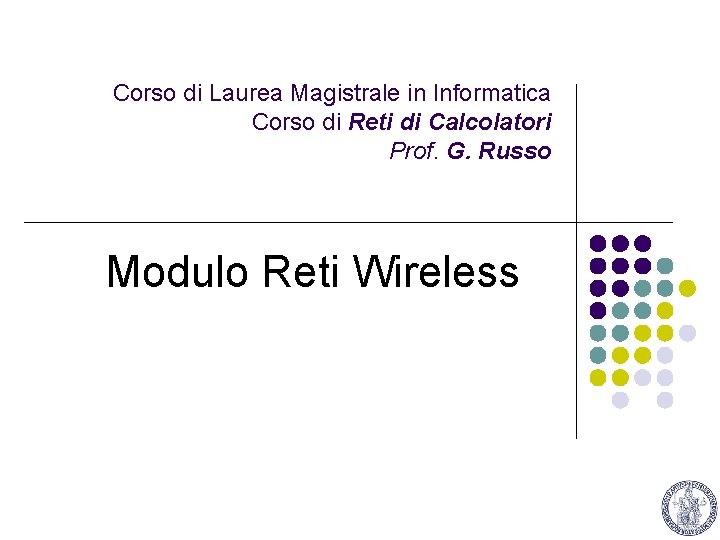 Corso di Laurea Magistrale in Informatica Corso di Reti di Calcolatori Prof. G. Russo