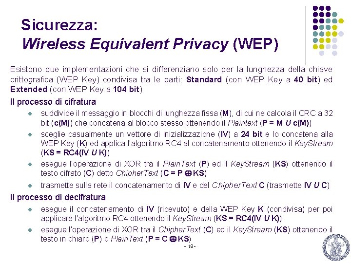 Sicurezza: Wireless Equivalent Privacy (WEP) Esistono due implementazioni che si differenziano solo per la