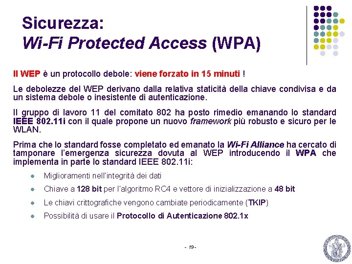 Sicurezza: Wi-Fi Protected Access (WPA) Il WEP è un protocollo debole: viene forzato in