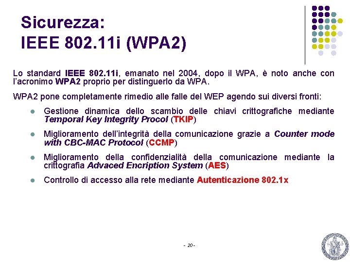 Sicurezza: IEEE 802. 11 i (WPA 2) Lo standard IEEE 802. 11 i, emanato