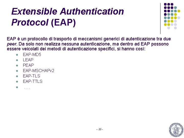 Extensible Authentication Protocol (EAP) EAP è un protocollo di trasporto di meccanismi generici di