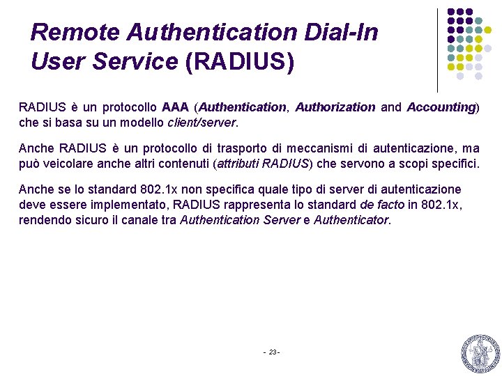 Remote Authentication Dial-In User Service (RADIUS) RADIUS è un protocollo AAA (Authentication, Authorization and