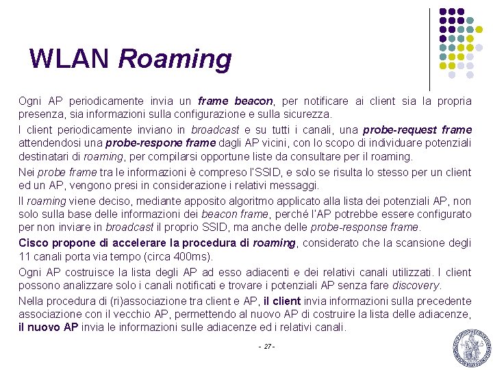 WLAN Roaming Ogni AP periodicamente invia un frame beacon, per notificare ai client sia