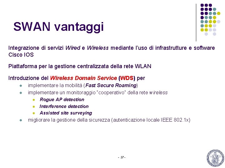 SWAN vantaggi Integrazione di servizi Wired e Wireless mediante l’uso di infrastrutture e software