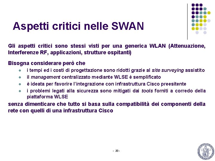 Aspetti critici nelle SWAN Gli aspetti critici sono stessi visti per una generica WLAN