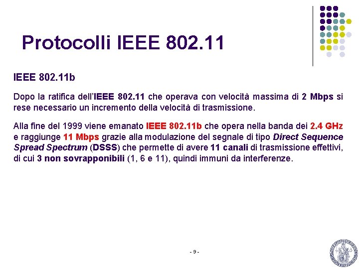 Protocolli IEEE 802. 11 b Dopo la ratifica dell’IEEE 802. 11 che operava con