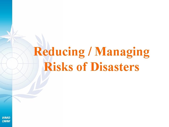 Reducing / Managing Risks of Disasters 