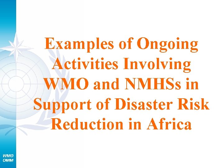 Examples of Ongoing Activities Involving WMO and NMHSs in Support of Disaster Risk Reduction