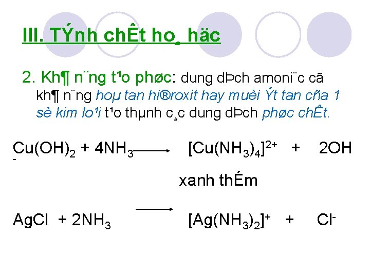 III. TÝnh chÊt ho¸ häc 2. Kh¶ n¨ng t¹o phøc: dung dÞch amoni¨c cã