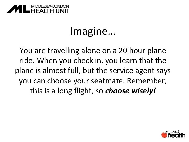 Imagine… You are travelling alone on a 20 hour plane ride. When you check