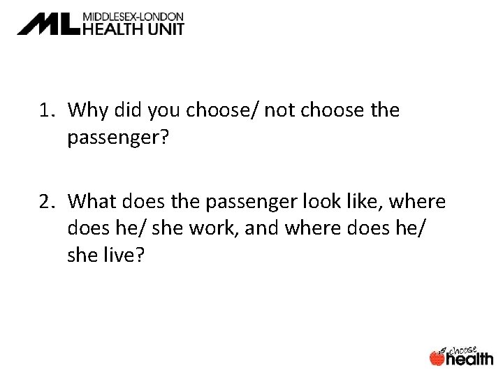 1. Why did you choose/ not choose the passenger? 2. What does the passenger