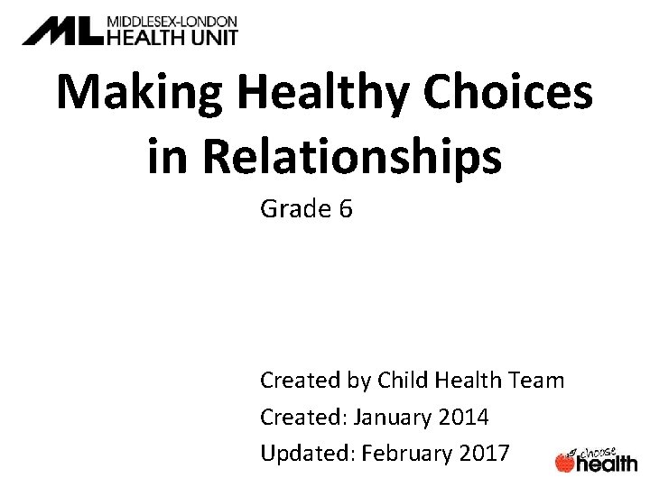 Making Healthy Choices in Relationships Grade 6 Created by Child Health Team Created: January