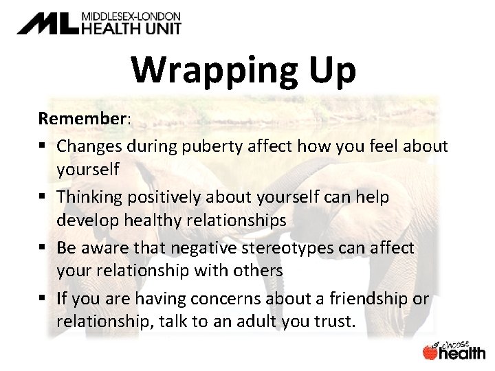 Wrapping Up Remember: § Changes during puberty affect how you feel about yourself §