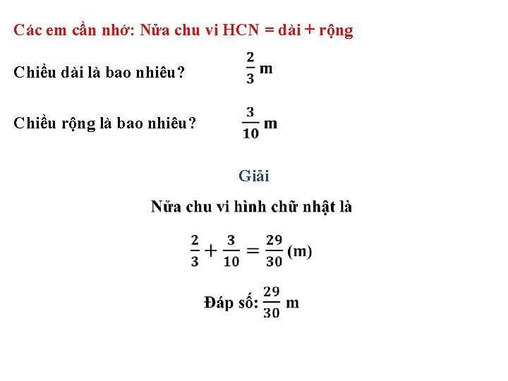 Các em cần nhớ: Nửa chu vi HCN = dài + rộng Chiều dài