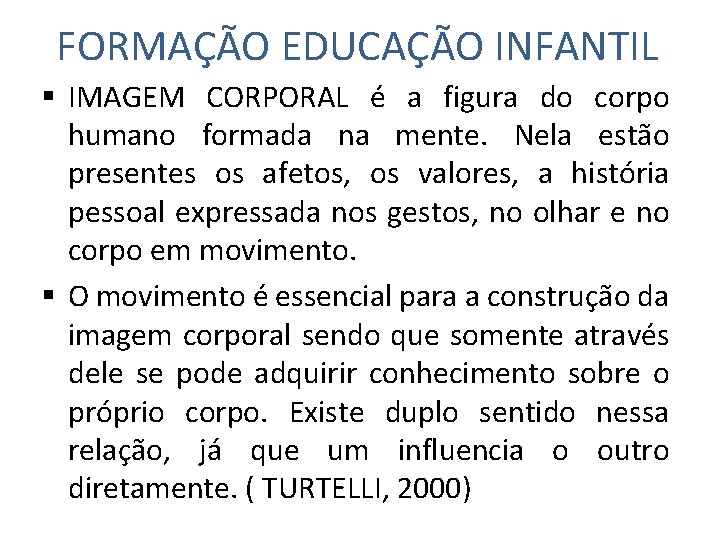 FORMAÇÃO EDUCAÇÃO INFANTIL § IMAGEM CORPORAL é a figura do corpo humano formada na