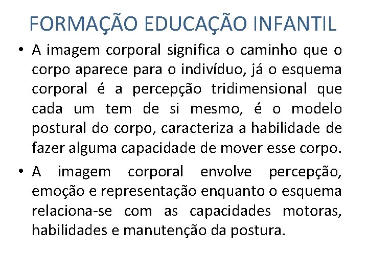 FORMAÇÃO EDUCAÇÃO INFANTIL • A imagem corporal significa o caminho que o corpo aparece