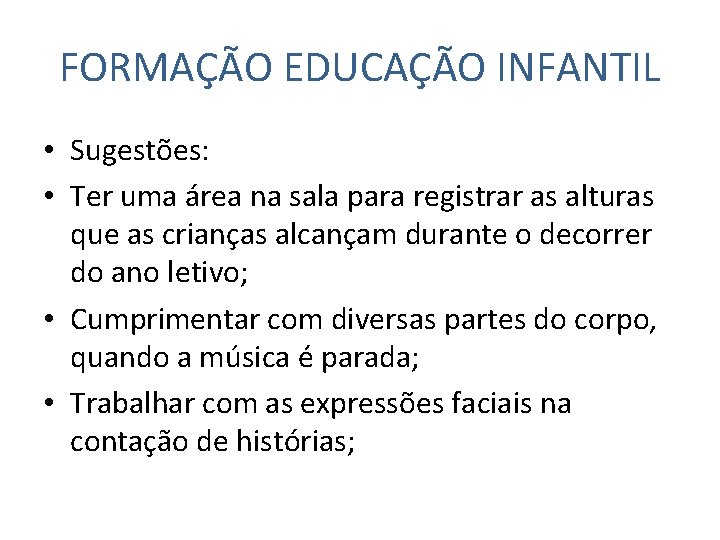 FORMAÇÃO EDUCAÇÃO INFANTIL • Sugestões: • Ter uma área na sala para registrar as