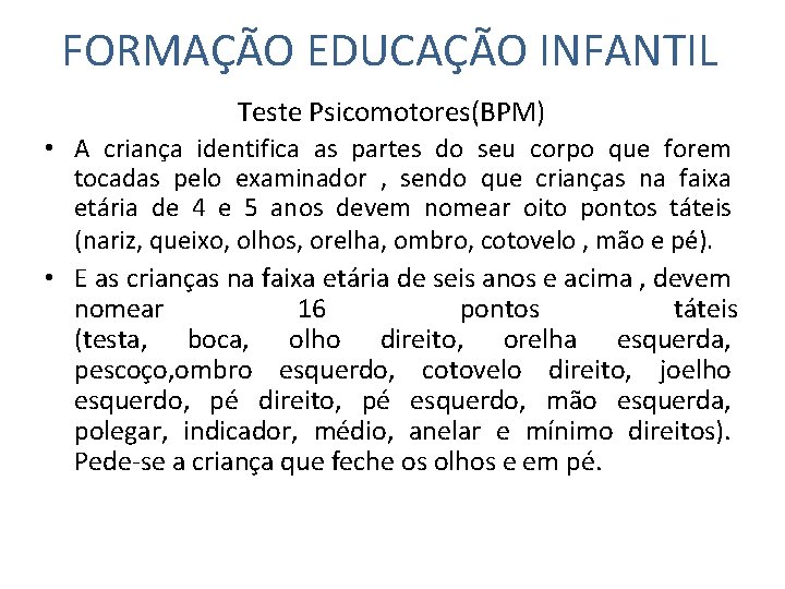 FORMAÇÃO EDUCAÇÃO INFANTIL Teste Psicomotores(BPM) • A criança identifica as partes do seu corpo