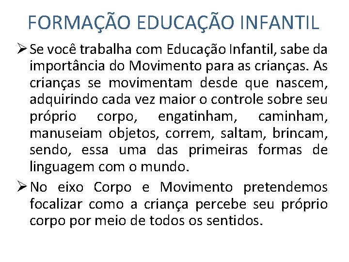 FORMAÇÃO EDUCAÇÃO INFANTIL Ø Se você trabalha com Educação Infantil, sabe da importância do