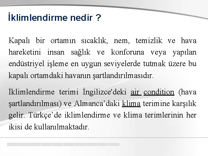 İklimlendirme nedir ? Kapalı bir ortamın sıcaklık, nem, temizlik ve hava hareketini insan sağlık