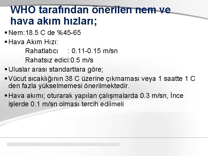 WHO tarafından önerilen nem ve hava akım hızları; § Nem: 18. 5 C de