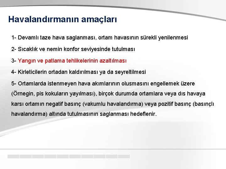 Havalandırmanın amaçları 1 - Devamlı taze hava saglanması, ortam havasının sürekli yenilenmesi 2 -