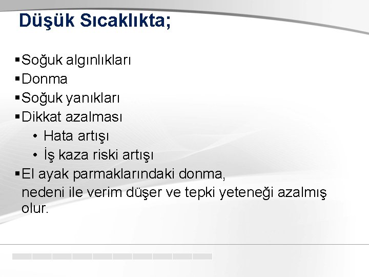 Düşük Sıcaklıkta; § Soğuk algınlıkları § Donma § Soğuk yanıkları § Dikkat azalması •