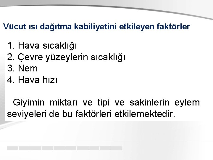 Vücut ısı dağıtma kabiliyetini etkileyen faktörler 1. Hava sıcaklığı 2. Çevre yüzeylerin sıcaklığı 3.