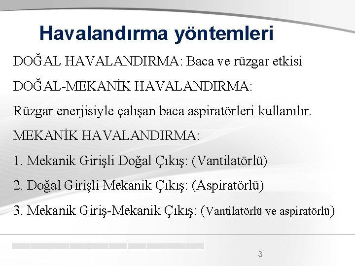 Havalandırma yöntemleri DOĞAL HAVALANDIRMA: Baca ve rüzgar etkisi DOĞAL-MEKANİK HAVALANDIRMA: Rüzgar enerjisiyle çalışan baca