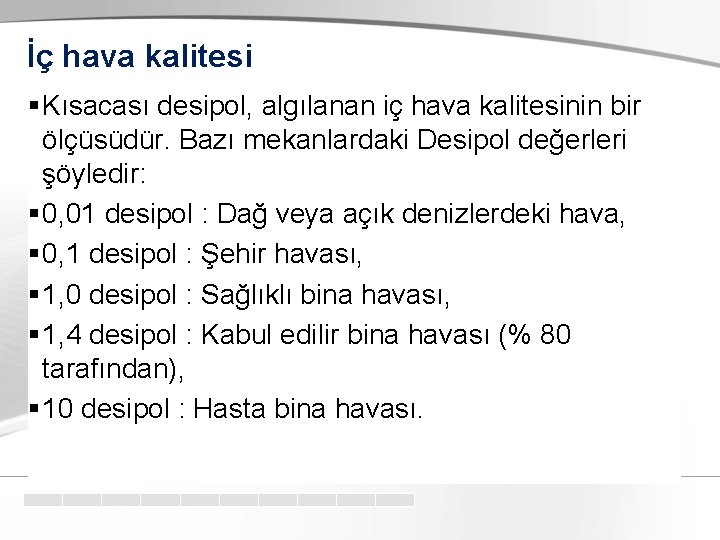 İç hava kalitesi § Kısacası desipol, algılanan iç hava kalitesinin bir ölçüsüdür. Bazı mekanlardaki